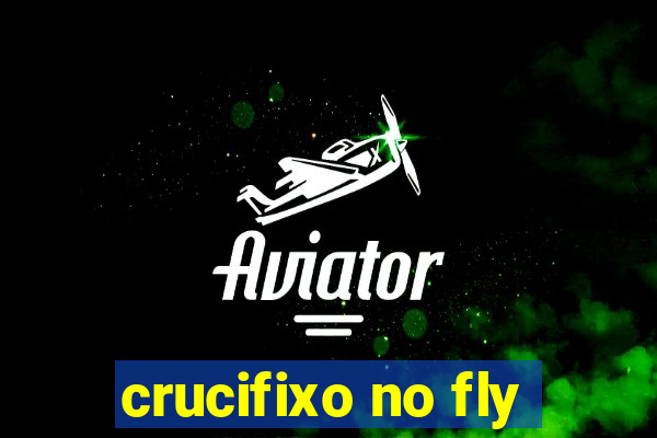 crucifixo no fly