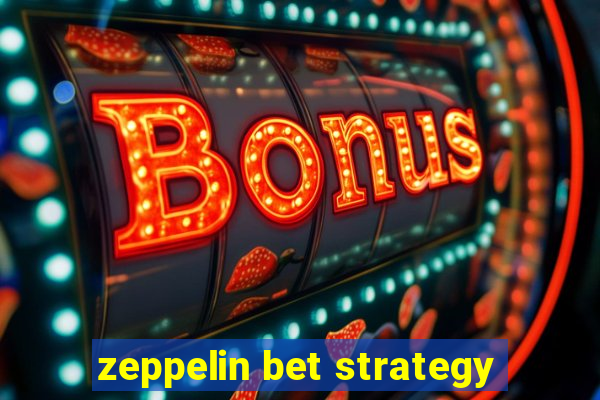 zeppelin bet strategy