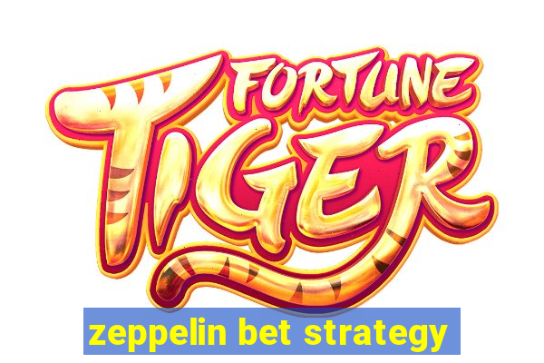 zeppelin bet strategy