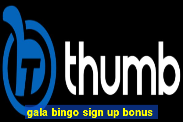 gala bingo sign up bonus