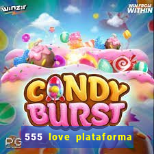 555 love plataforma de jogos