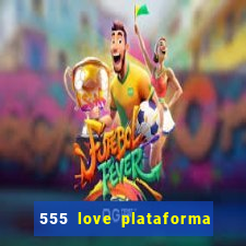 555 love plataforma de jogos