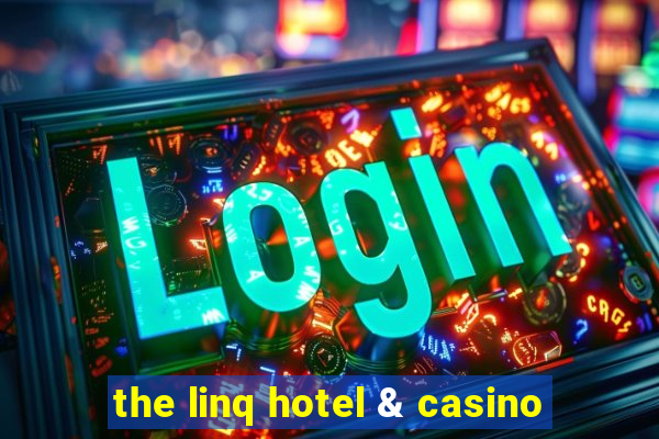 the linq hotel & casino