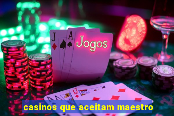 casinos que aceitam maestro