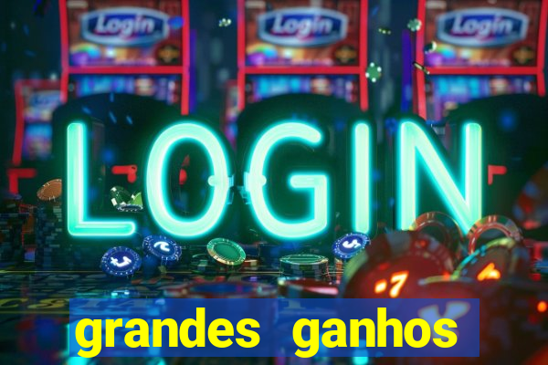 grandes ganhos fortune tiger