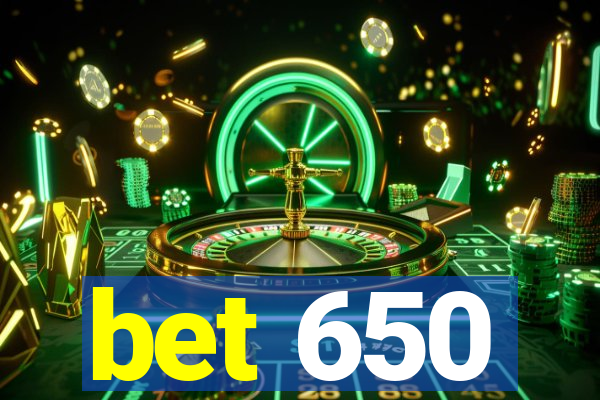 bet 650