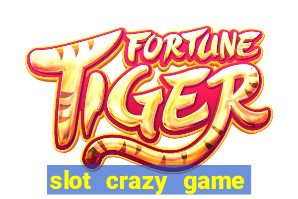 slot crazy game paga mesmo