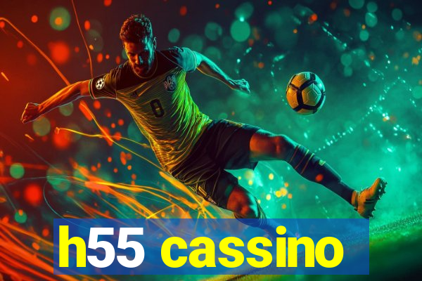 h55 cassino