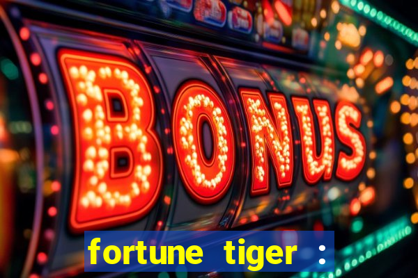 fortune tiger : jogo do tigre