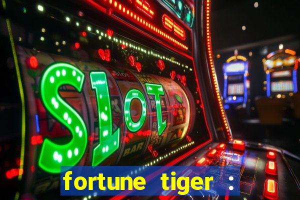 fortune tiger : jogo do tigre