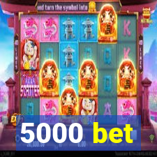 5000 bet