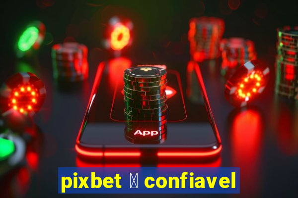 pixbet 茅 confiavel