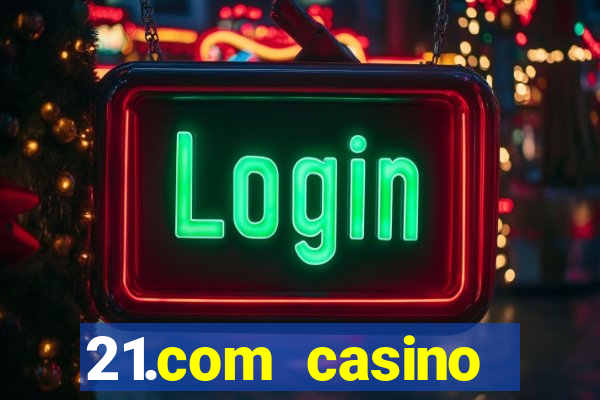 21.com casino online poker