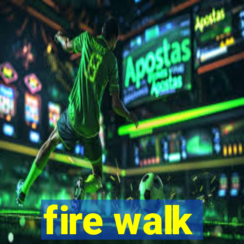 fire walk