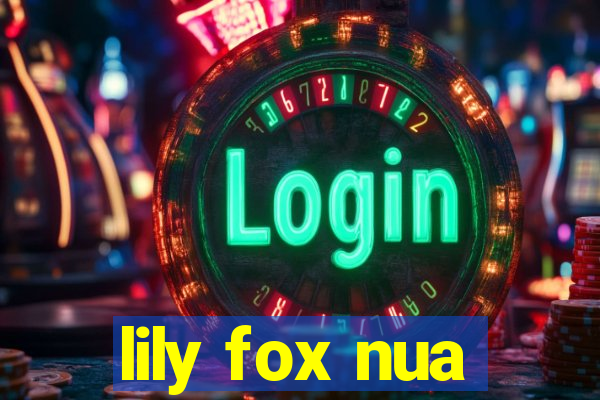 lily fox nua