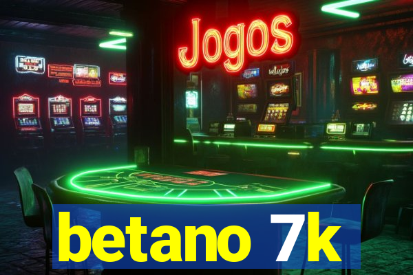 betano 7k