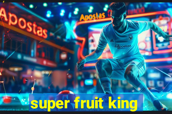 super fruit king