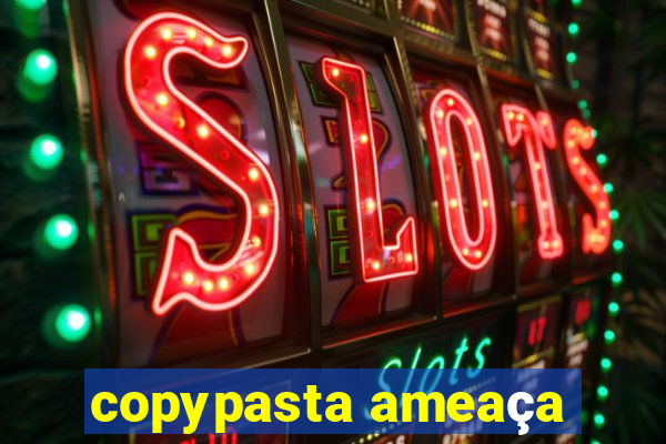 copypasta ameaça