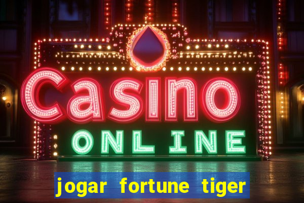 jogar fortune tiger sem depositar