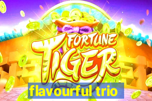 flavourful trio