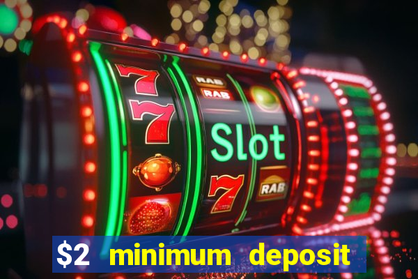 $2 minimum deposit casino canada