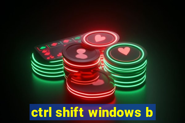 ctrl shift windows b