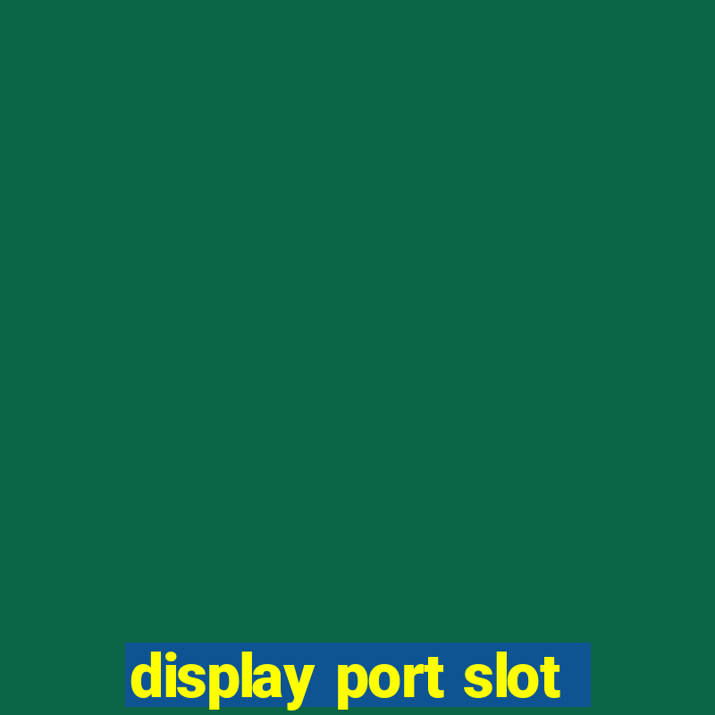 display port slot