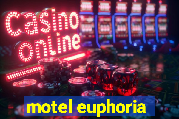 motel euphoria