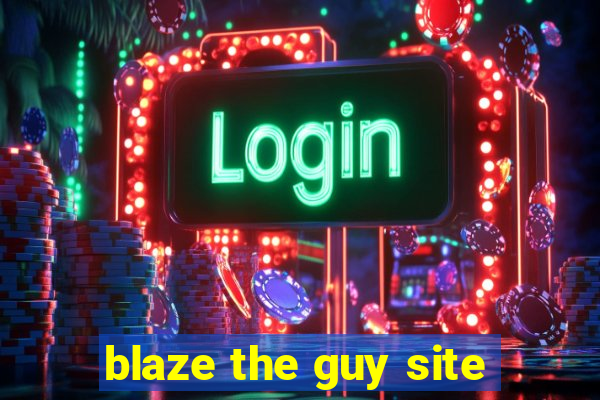 blaze the guy site