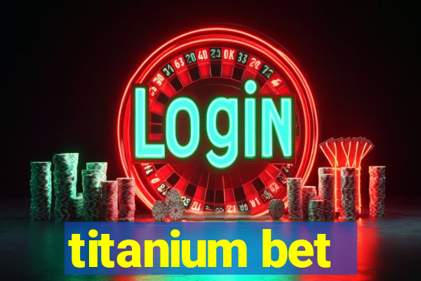 titanium bet