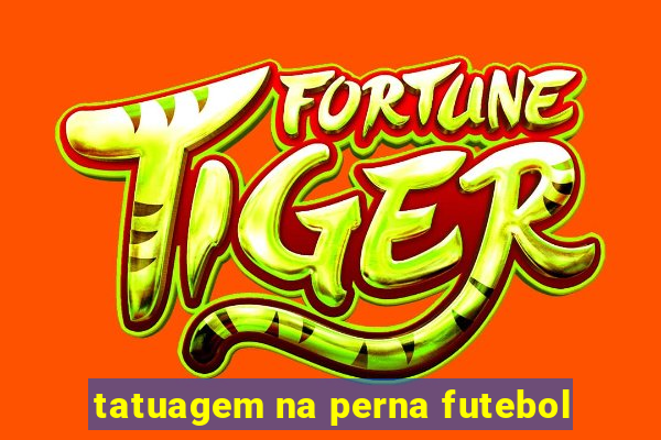 tatuagem na perna futebol