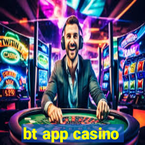 bt app casino