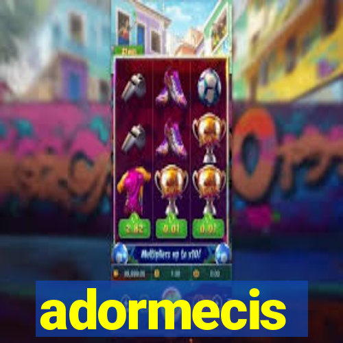 adormecis