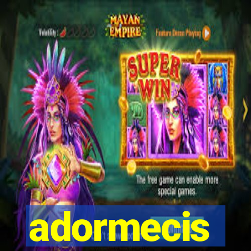 adormecis