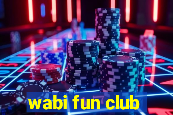 wabi fun club