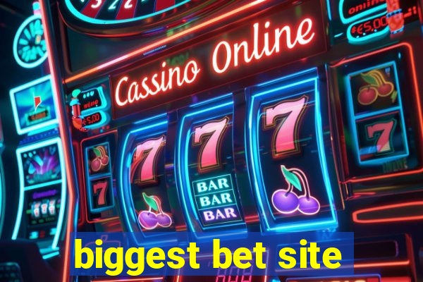 biggest bet site