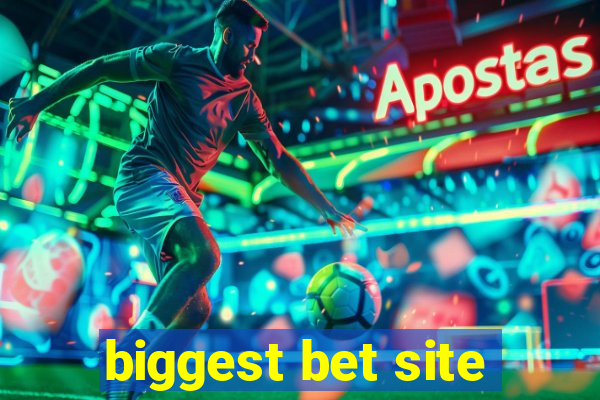 biggest bet site