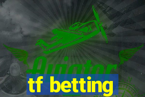 tf betting