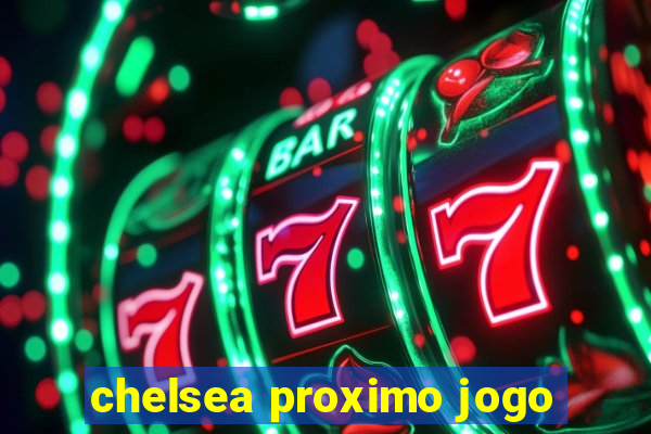 chelsea proximo jogo