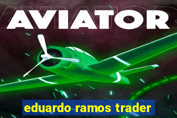 eduardo ramos trader