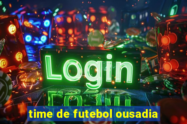 time de futebol ousadia