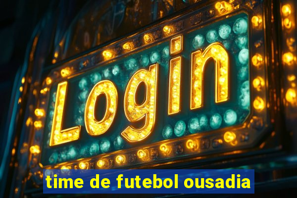 time de futebol ousadia