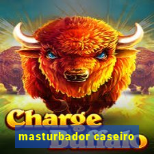 masturbador caseiro