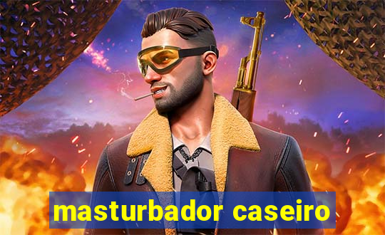 masturbador caseiro