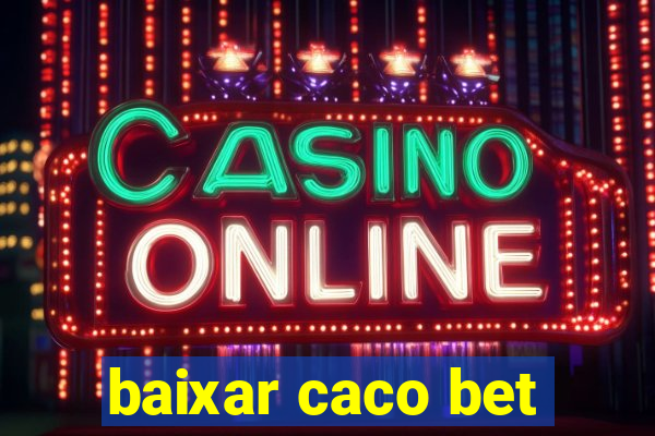 baixar caco bet