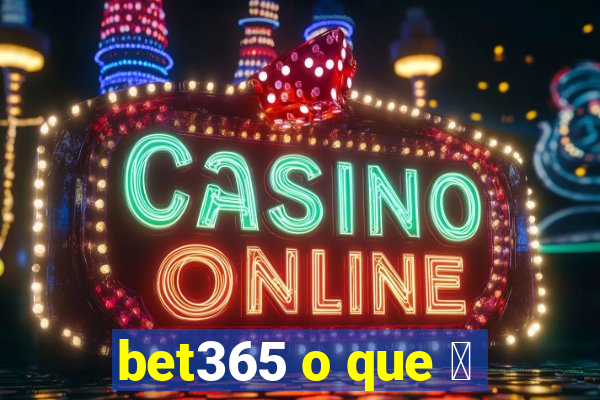 bet365 o que 茅