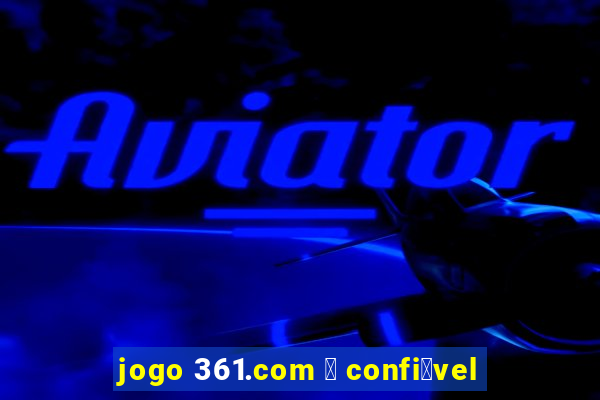 jogo 361.com 茅 confi谩vel