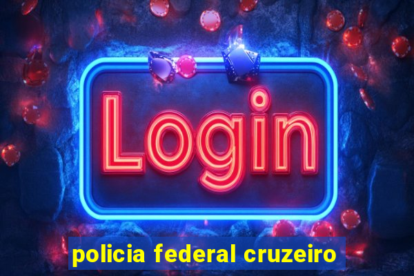 policia federal cruzeiro