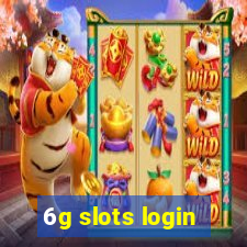 6g slots login