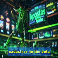 cadastrar no tim beta